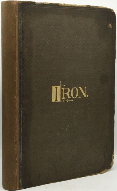 [SCIENCE] IRON: THE JOURNAL OF SCIENCE, METALS & MANUFACTURE: A Newspaper Published Every Saturday VOLUME VII, JANUARY TO JUNE, 1876