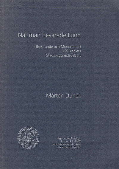 När man bevarade Lund. Bevarande och modernitet i…