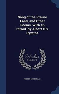 Song of the Prairie Land and Other Poems. with an Introd. by Albert ES. Symthe E. S.