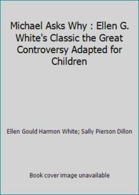 Michael Asks Why : Ellen G. White's Classic the Great Controversy Adapted for Children