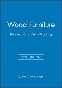 Wood Furniture: Finishing, Refinishing, Repairing