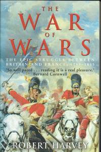 THE WAR OF WARS : THE EPIC STRUGGLE BETWEEN BRITAIN AND FRANCE 1793 1815