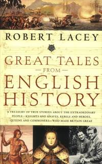 image of Great Tales from English History: A Treasury of True Stories about the Extraordinary People -- Knights and Knaves, Rebels and Heroes, Queens and Commoners -- Who Made Britain Great
