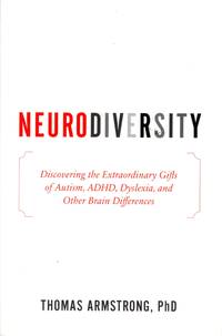 Neurodiversity: Discovering the Extraordinary Gifts of Autism ADHD Dyslexia and Other Brain Differences