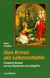 Das Kreuz als Lebensmotiv Frauenschicksale um das Mysterium von Golgotha Biblische...