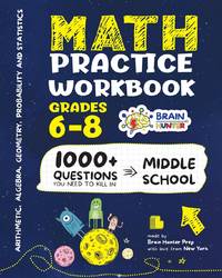 Math Practice Workbook Grades 6-8: 1000+ Questions You Need to Kill in Middle School by Brain...