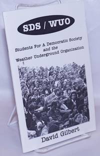 SDS / WUO: Students for a Democratic Society and the Weather Underground Organization by Gilbert, David - 2002