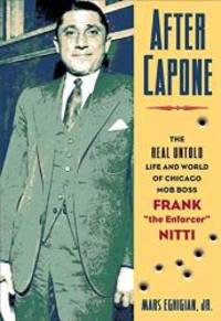 After Capone: The Life and World of Chicago Mob Boss Frank The Enforcer""...