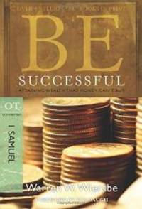 Be Successful (1 Samuel): Attaining Wealth That Money Can't Buy (The BE Series Commentary)