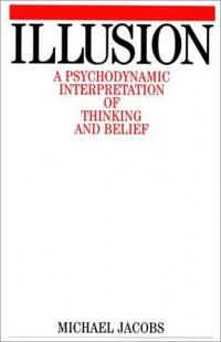 Illusion: A Psychodynamic Interpretation of Thinking and Belief
