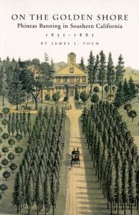 cover of On the Golden Shore: Phineas Banning in Southern California 1851 - 1885