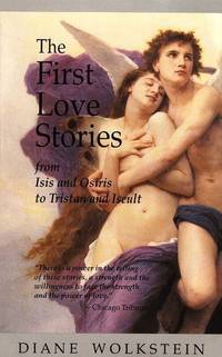 The First Love Stories From Isis and Osiris to Tristan and Iseult by Diane Wolkstein - Paperback - January 1992 - from Arcana Books (SKU: 109379)