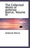 The Collected Works of Ambrose Bierce, Volume III