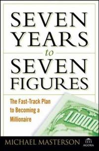 Seven Years to Seven Figures : The Fast-Track Plan to Becoming a Millionaire