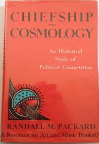 Chiefship and Cosmology: An Historical Study of Political Competition (African systems of thought) by Packard, Randall M - 1982 2019-08-23