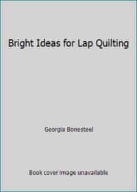 Bright Ideas for Lap Quilting