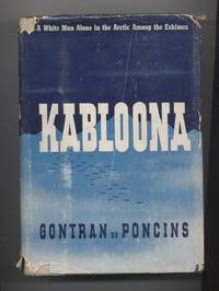 KABLOONA by Gontran De Poncins - Hardcover - 1941 - from Pontaccio (SKU: 322G)