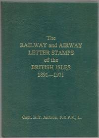 The Railway and Airway Letter Stamps of the British Isles 1891-1971 (excluding the Railway...