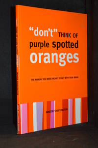 cover of "Don't" Think of Purple Spotted Oranges; The Manual You Were Meant to Get with Your Brain
