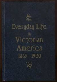 Everyday Life in Victorian America: 1865-1900