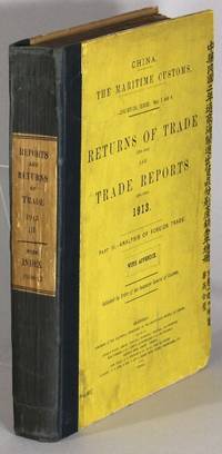 The Maritime Customs. I. Statistical series: nos. 3 and 4. Returns of trade (55th issue) and trade reports 49th issue), 1913. Part III. - Analysis of foreign trade. Vol. I. - Imports. [Vol. II. - Exports]
