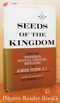 Seeds of the Kingdom: Notes from Conferences, Spiritual Directions,  Meditations. by Pichon SJ., Almire - 1961