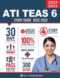 ATI TEAS 6 Study Guide: Spire Study System and ATI TEAS Test Prep Guide with ATI TEAS Version 7...
