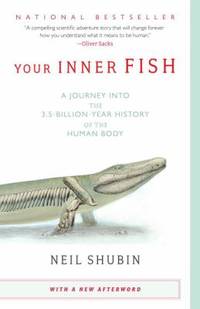 Your Inner Fish : A Journey into the 3. 5-Billion-Year History of the Human Body