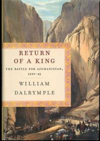 Return of a King: The Battle for Afghanistan, 1839-42 by Dalrymple, William - 2013-04-16