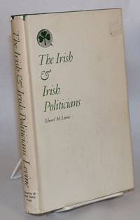 The Irish and the Irish politicians; a study of cultural and social alienation by Levine, Edward M - 1966