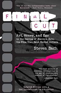 Final Cut: Art, Money, and Ego in the Making of Heaven's Gate, the Film that Sank United...