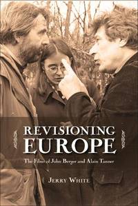 Revisioning Europe: The Films of John Berger and Alain Tanner: 3 (Cinemas Off Centre)