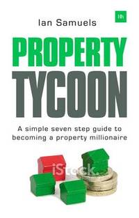 Property Tycoon: A Simple Seven Step Guide to Becoming a Property Millionaire
