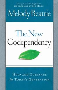 The New Codependency : Help and Guidance for Today's Generation