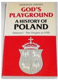 cover of God's Playground: A History of Poland in two volumes: volume I: The Origins to 1795: v.1