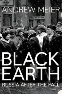 Black Earth : A Journey Through Russia After the Fall
