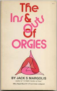 The Ins &amp; Outs of Orgies by MARGOLIS, Jack S - 1973