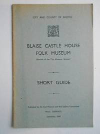 BLAISE CASTLE HOUSE FOLK MUSEUM (Branch of the City Museum, Bristol) SHORT GUIDE by City And County of Bristol - 1949