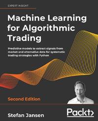Machine Learning for Algorithmic Trading: Predictive models to extract signals from market and...
