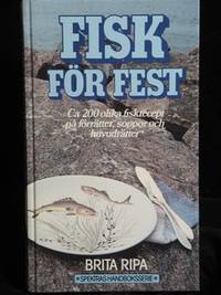 FISK FÖR FEST. CA 200 OLIKA FISKRECEPT PÅ FÖRRÄTTER, SOPPOR OCH HUVUDRÄTTER.