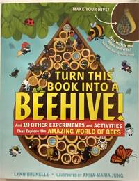 image of Turn This Book Into a Beehive! And 19 Other Experiments and Activities That Explore the Amazing World of Bees