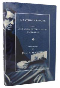 J. ANTHONY FROUDE The Last Undiscovered Great Victorian