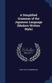 A Simplified Grammar of the Japanese Language (Modern Written Style) by Basil Hall Chamberlain