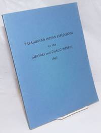 image of Paraguayan Indian Expeditions to the Guayaki and Chaco Indians. August 25, 1963 to September 28, 1963 (Reprinted with Index - October 1971)