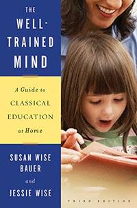 image of Well-Trained Mind: A Guide to Classical Education at Home (Third Editition)
