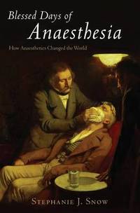 Blessed Days of Anaesthesia: How anaesthetics changed the world
