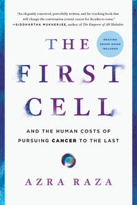 The First Cell: And the Human Costs of Pursuing Cancer to the Last
