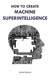 How to Create Machine Superintelligence: A Quick Journey through Classical/Quantum Computing,...