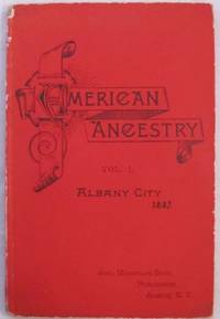 image of American Ancestry: Giving the Name and Descent, the Male Line, of Americans Whose Ancestors Settled in the United States Previous to the Declaration of Independence, A. D. 1776. Vol. I, Albany City 1887