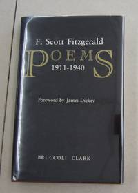 F. Scott Fitzgerald Poems 1911-1940 by F. Scott Fitzgerald, James Dickey [foreword], Mathew J. Bruccoli [editor] - 1981